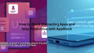 How to Block Distracting Apps and Stay Productive with AppBlock