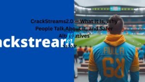 CrackStreams2.0 — What It Is, Why People Talk About It, and Safer Alternatives