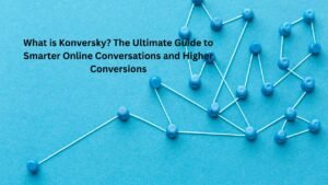 What is Konversky? The Ultimate Guide to Smarter Online Conversations and Higher Conversions