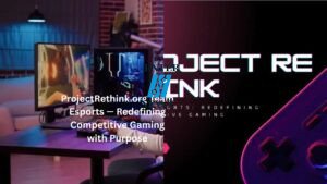 ProjectRethink.org Team Esports — Redefining Competitive Gaming with Purpose