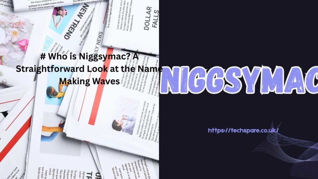 Who is Niggsymac? A Straightforward Look at the Name Making Waves