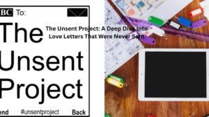 The Unsent Project: A Deep Dive Into Love Letters That Were Never Sent